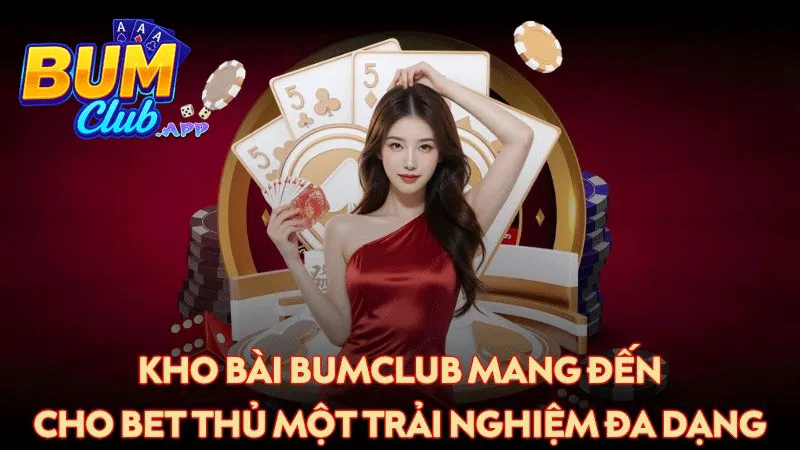 Bumclub Kho game bài Bumclub đa dạng